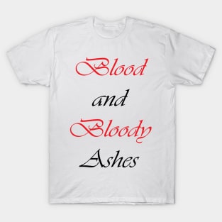 Blood and Bloody Ashes T-Shirt